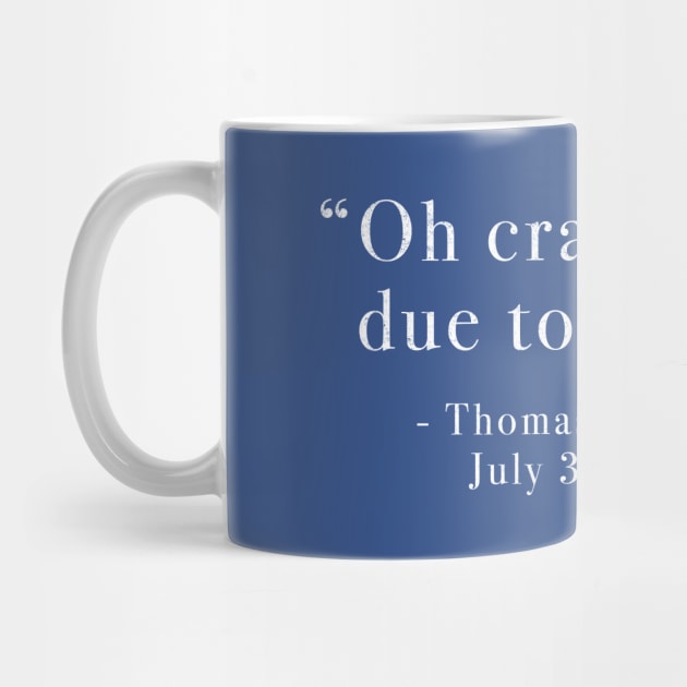 "Oh crap, that's due tomorrow?"  Thomas Jefferson - July 3rd, 1776 by BodinStreet